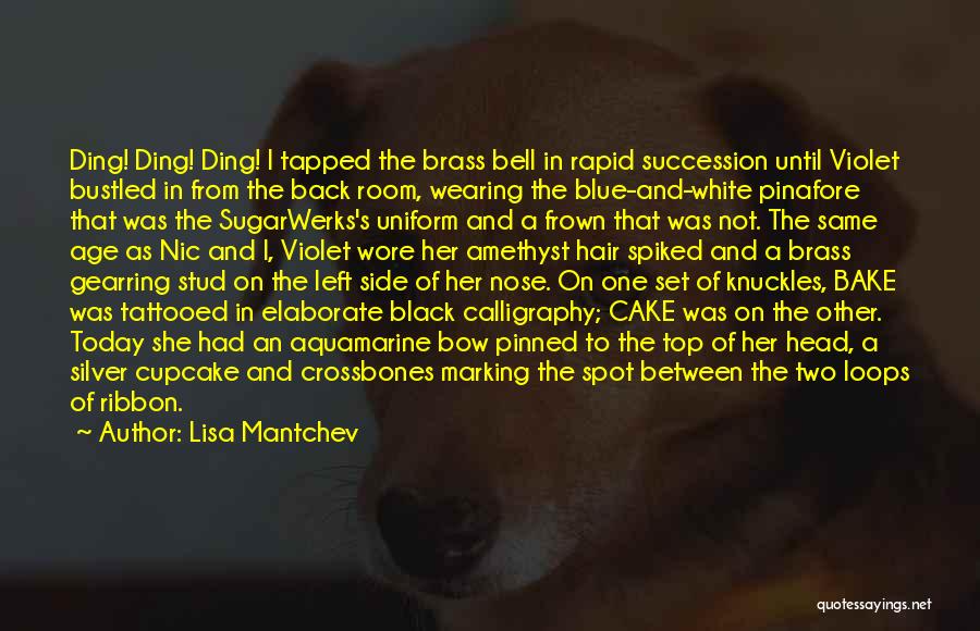 Lisa Mantchev Quotes: Ding! Ding! Ding! I Tapped The Brass Bell In Rapid Succession Until Violet Bustled In From The Back Room, Wearing