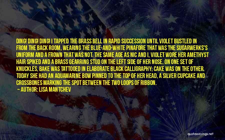 Lisa Mantchev Quotes: Ding! Ding! Ding! I Tapped The Brass Bell In Rapid Succession Until Violet Bustled In From The Back Room, Wearing