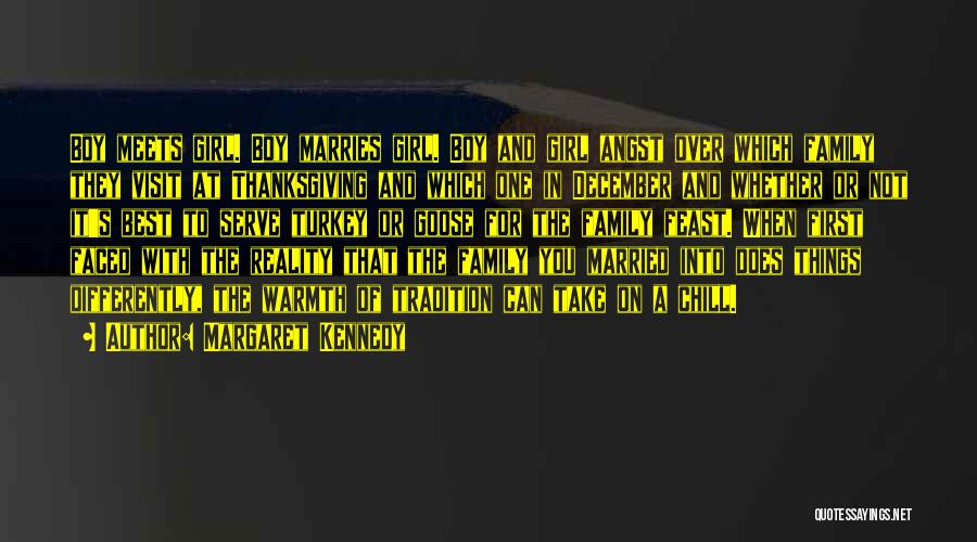 Margaret Kennedy Quotes: Boy Meets Girl. Boy Marries Girl. Boy And Girl Angst Over Which Family They Visit At Thanksgiving And Which One