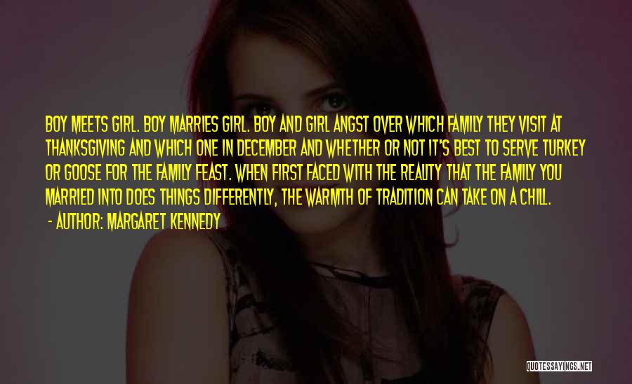 Margaret Kennedy Quotes: Boy Meets Girl. Boy Marries Girl. Boy And Girl Angst Over Which Family They Visit At Thanksgiving And Which One