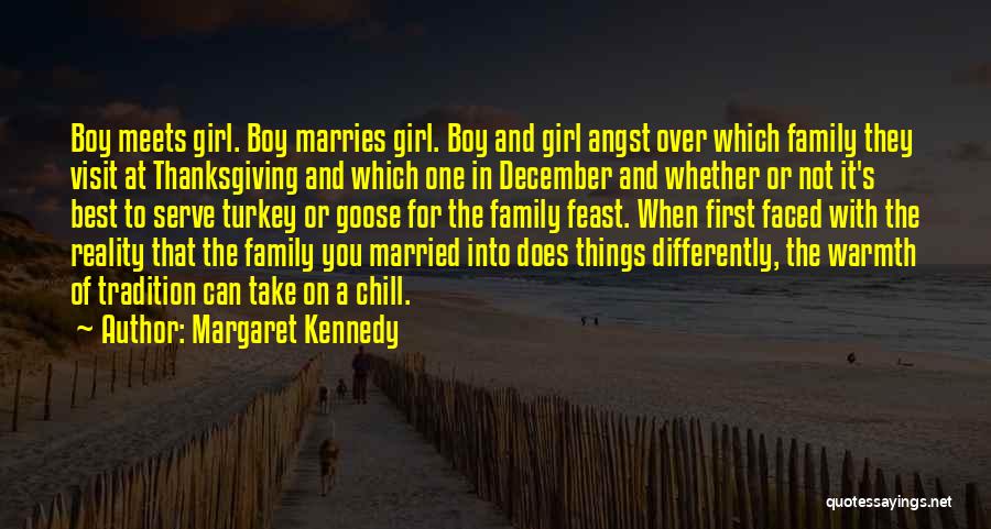 Margaret Kennedy Quotes: Boy Meets Girl. Boy Marries Girl. Boy And Girl Angst Over Which Family They Visit At Thanksgiving And Which One