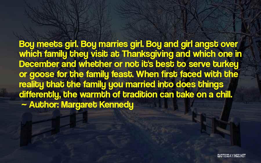 Margaret Kennedy Quotes: Boy Meets Girl. Boy Marries Girl. Boy And Girl Angst Over Which Family They Visit At Thanksgiving And Which One