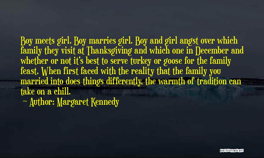 Margaret Kennedy Quotes: Boy Meets Girl. Boy Marries Girl. Boy And Girl Angst Over Which Family They Visit At Thanksgiving And Which One