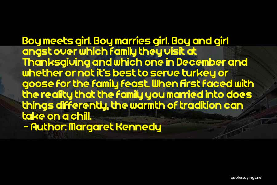 Margaret Kennedy Quotes: Boy Meets Girl. Boy Marries Girl. Boy And Girl Angst Over Which Family They Visit At Thanksgiving And Which One