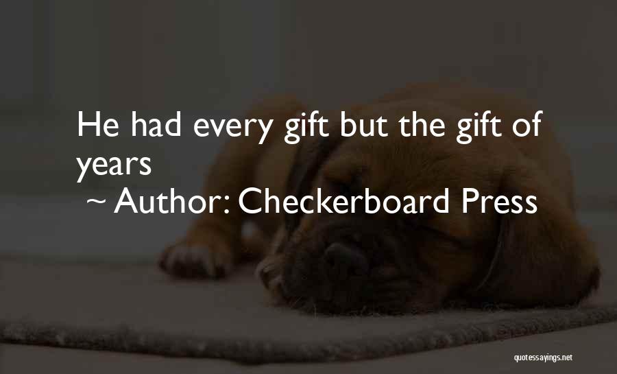 Checkerboard Press Quotes: He Had Every Gift But The Gift Of Years