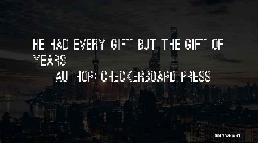 Checkerboard Press Quotes: He Had Every Gift But The Gift Of Years