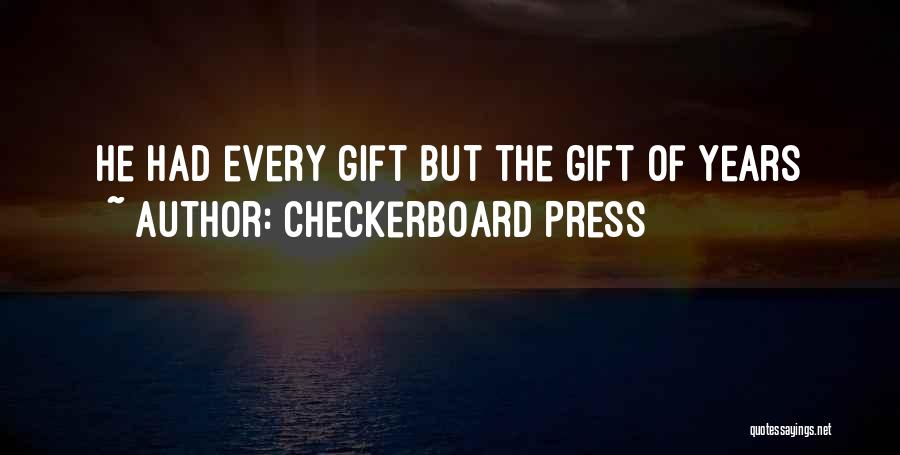 Checkerboard Press Quotes: He Had Every Gift But The Gift Of Years