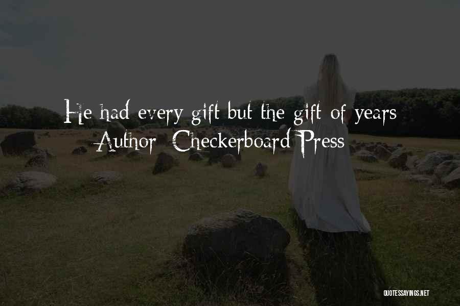 Checkerboard Press Quotes: He Had Every Gift But The Gift Of Years