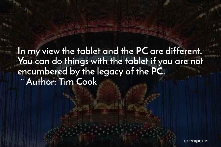 Tim Cook Quotes: In My View The Tablet And The Pc Are Different. You Can Do Things With The Tablet If You Are