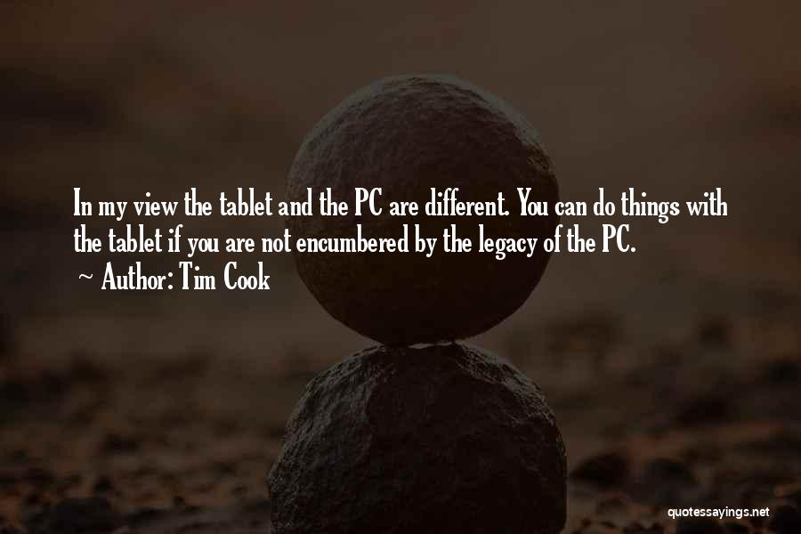 Tim Cook Quotes: In My View The Tablet And The Pc Are Different. You Can Do Things With The Tablet If You Are