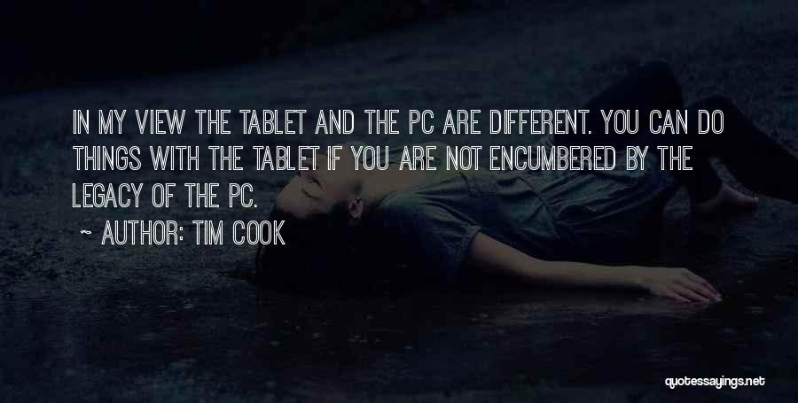 Tim Cook Quotes: In My View The Tablet And The Pc Are Different. You Can Do Things With The Tablet If You Are
