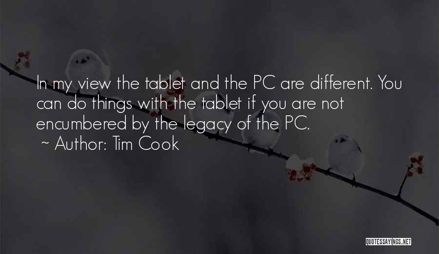 Tim Cook Quotes: In My View The Tablet And The Pc Are Different. You Can Do Things With The Tablet If You Are