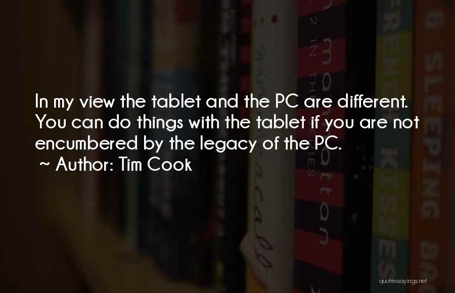 Tim Cook Quotes: In My View The Tablet And The Pc Are Different. You Can Do Things With The Tablet If You Are