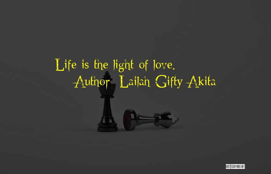 Lailah Gifty Akita Quotes: Life Is The Light Of Love.