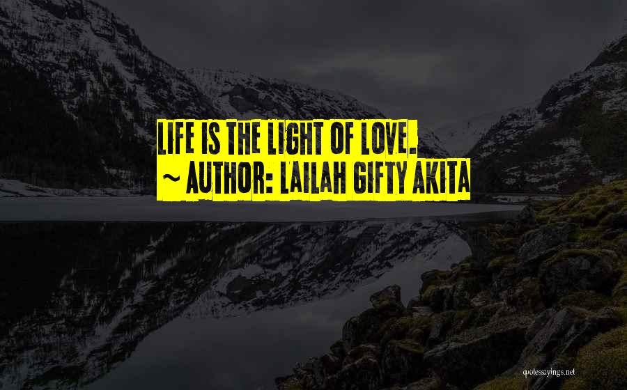 Lailah Gifty Akita Quotes: Life Is The Light Of Love.