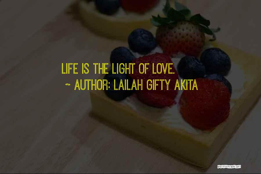 Lailah Gifty Akita Quotes: Life Is The Light Of Love.