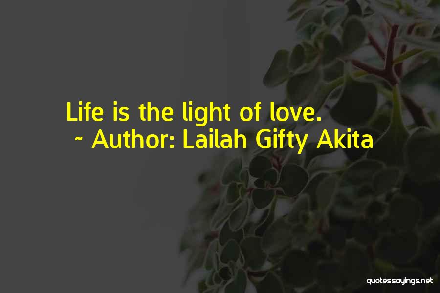 Lailah Gifty Akita Quotes: Life Is The Light Of Love.