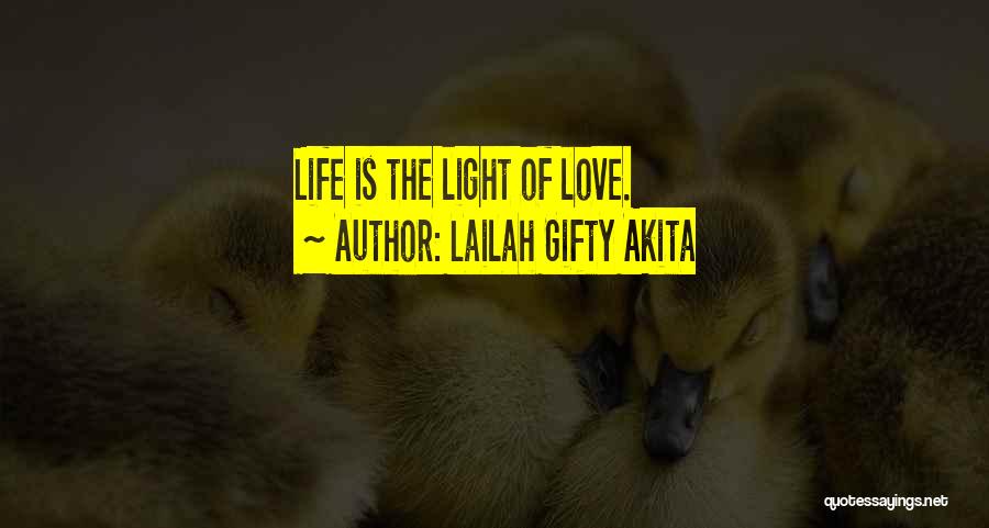 Lailah Gifty Akita Quotes: Life Is The Light Of Love.