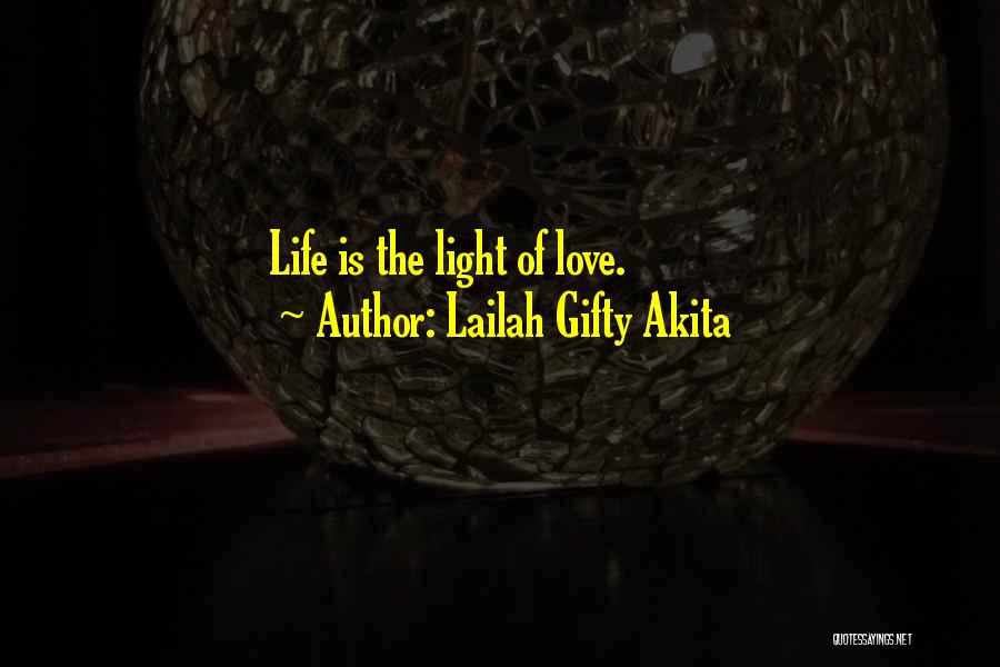 Lailah Gifty Akita Quotes: Life Is The Light Of Love.