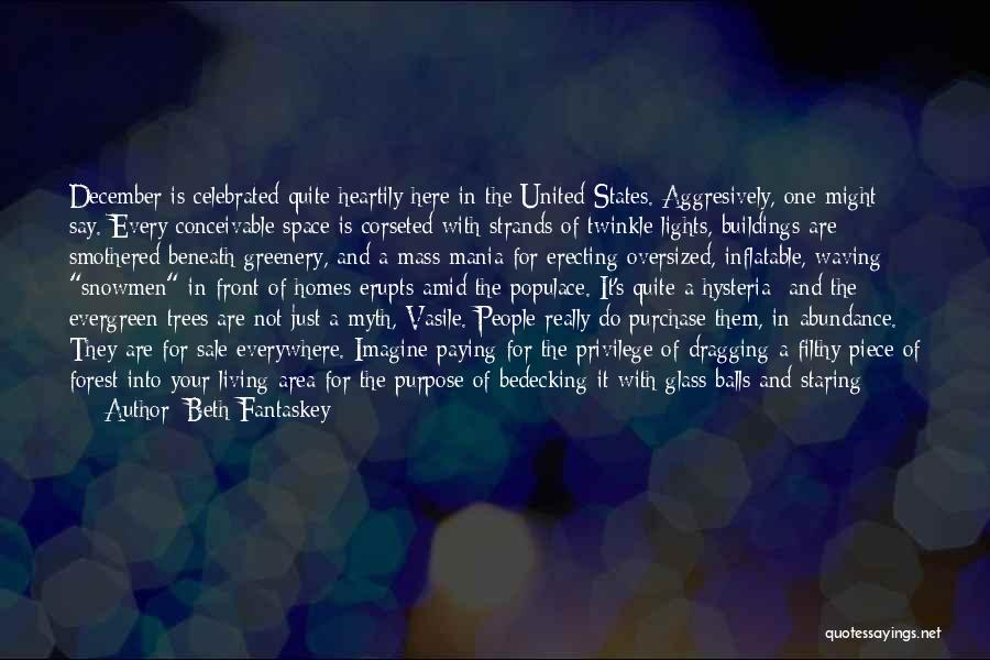 Beth Fantaskey Quotes: December Is Celebrated Quite Heartily Here In The United States. Aggresively, One Might Say. Every Conceivable Space Is Corseted With