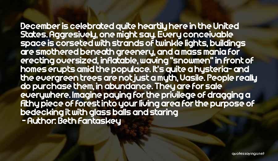 Beth Fantaskey Quotes: December Is Celebrated Quite Heartily Here In The United States. Aggresively, One Might Say. Every Conceivable Space Is Corseted With