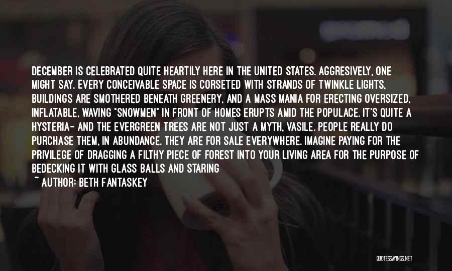 Beth Fantaskey Quotes: December Is Celebrated Quite Heartily Here In The United States. Aggresively, One Might Say. Every Conceivable Space Is Corseted With