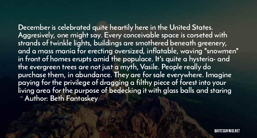 Beth Fantaskey Quotes: December Is Celebrated Quite Heartily Here In The United States. Aggresively, One Might Say. Every Conceivable Space Is Corseted With