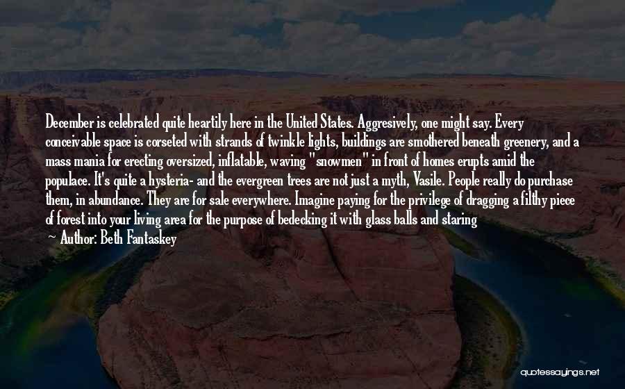 Beth Fantaskey Quotes: December Is Celebrated Quite Heartily Here In The United States. Aggresively, One Might Say. Every Conceivable Space Is Corseted With