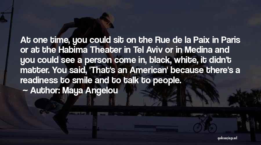 Maya Angelou Quotes: At One Time, You Could Sit On The Rue De La Paix In Paris Or At The Habima Theater In