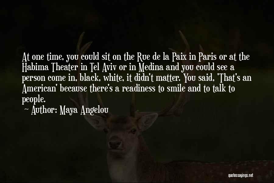 Maya Angelou Quotes: At One Time, You Could Sit On The Rue De La Paix In Paris Or At The Habima Theater In