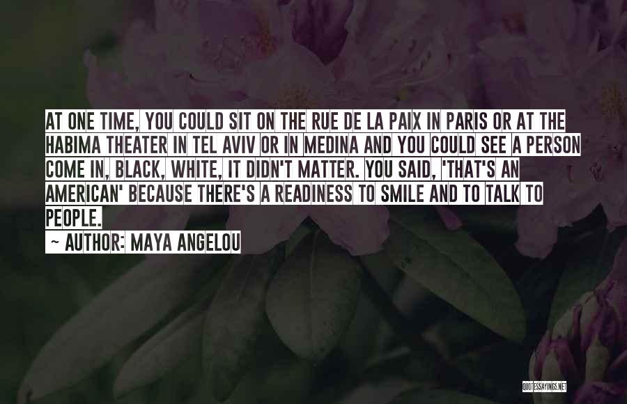 Maya Angelou Quotes: At One Time, You Could Sit On The Rue De La Paix In Paris Or At The Habima Theater In