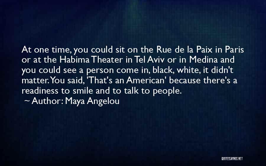 Maya Angelou Quotes: At One Time, You Could Sit On The Rue De La Paix In Paris Or At The Habima Theater In