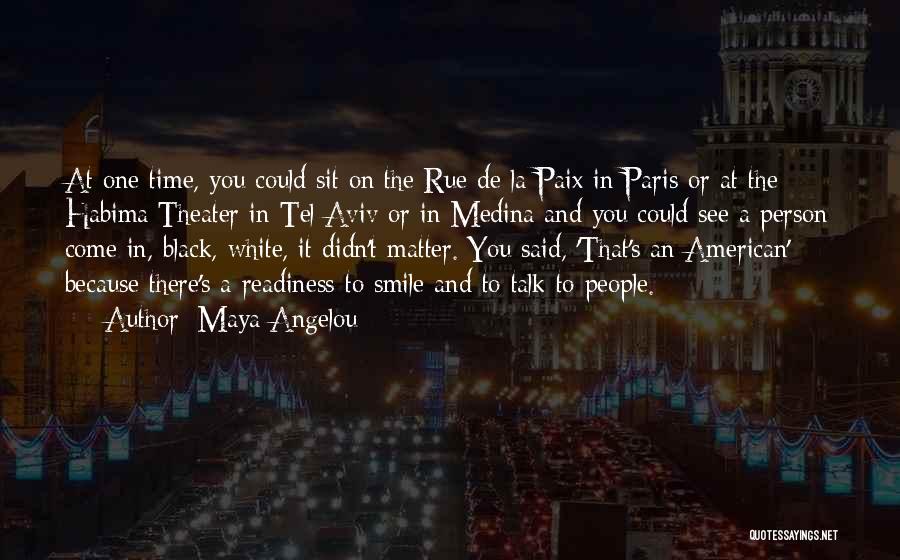 Maya Angelou Quotes: At One Time, You Could Sit On The Rue De La Paix In Paris Or At The Habima Theater In