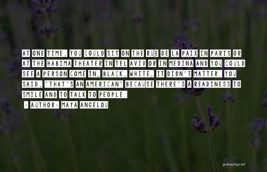 Maya Angelou Quotes: At One Time, You Could Sit On The Rue De La Paix In Paris Or At The Habima Theater In