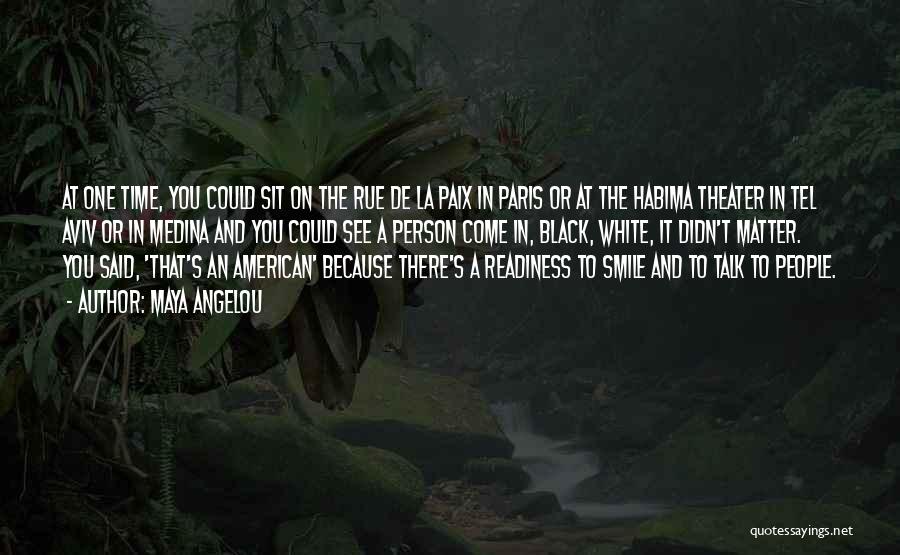 Maya Angelou Quotes: At One Time, You Could Sit On The Rue De La Paix In Paris Or At The Habima Theater In
