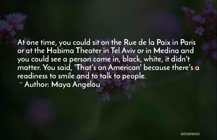 Maya Angelou Quotes: At One Time, You Could Sit On The Rue De La Paix In Paris Or At The Habima Theater In