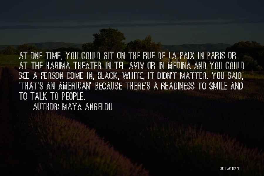Maya Angelou Quotes: At One Time, You Could Sit On The Rue De La Paix In Paris Or At The Habima Theater In