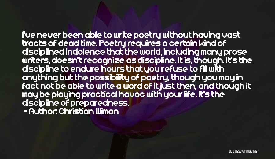 Christian Wiman Quotes: I've Never Been Able To Write Poetry Without Having Vast Tracts Of Dead Time. Poetry Requires A Certain Kind Of