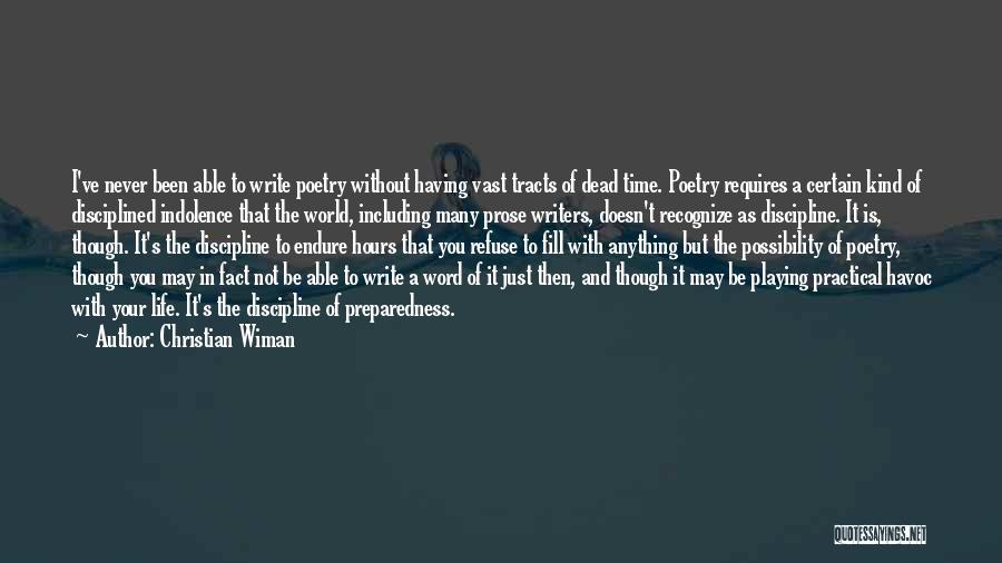 Christian Wiman Quotes: I've Never Been Able To Write Poetry Without Having Vast Tracts Of Dead Time. Poetry Requires A Certain Kind Of