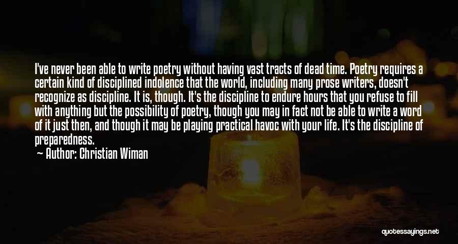 Christian Wiman Quotes: I've Never Been Able To Write Poetry Without Having Vast Tracts Of Dead Time. Poetry Requires A Certain Kind Of