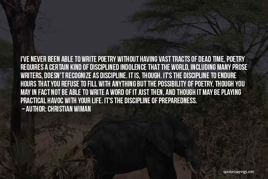 Christian Wiman Quotes: I've Never Been Able To Write Poetry Without Having Vast Tracts Of Dead Time. Poetry Requires A Certain Kind Of