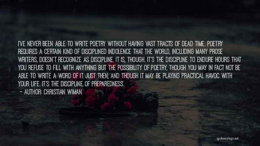 Christian Wiman Quotes: I've Never Been Able To Write Poetry Without Having Vast Tracts Of Dead Time. Poetry Requires A Certain Kind Of