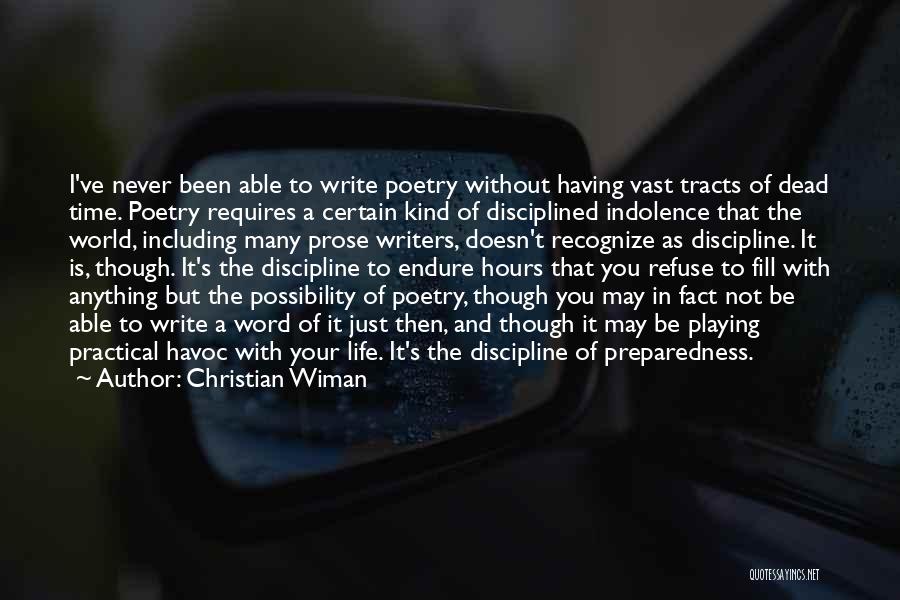 Christian Wiman Quotes: I've Never Been Able To Write Poetry Without Having Vast Tracts Of Dead Time. Poetry Requires A Certain Kind Of