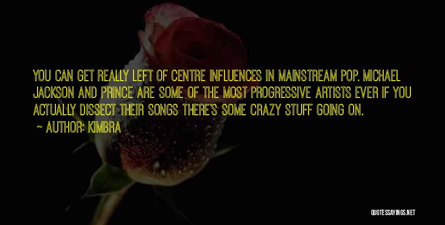 Kimbra Quotes: You Can Get Really Left Of Centre Influences In Mainstream Pop. Michael Jackson And Prince Are Some Of The Most