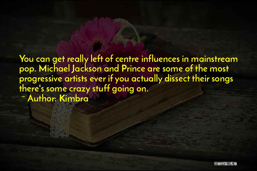 Kimbra Quotes: You Can Get Really Left Of Centre Influences In Mainstream Pop. Michael Jackson And Prince Are Some Of The Most