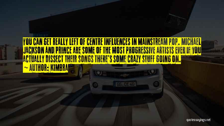 Kimbra Quotes: You Can Get Really Left Of Centre Influences In Mainstream Pop. Michael Jackson And Prince Are Some Of The Most