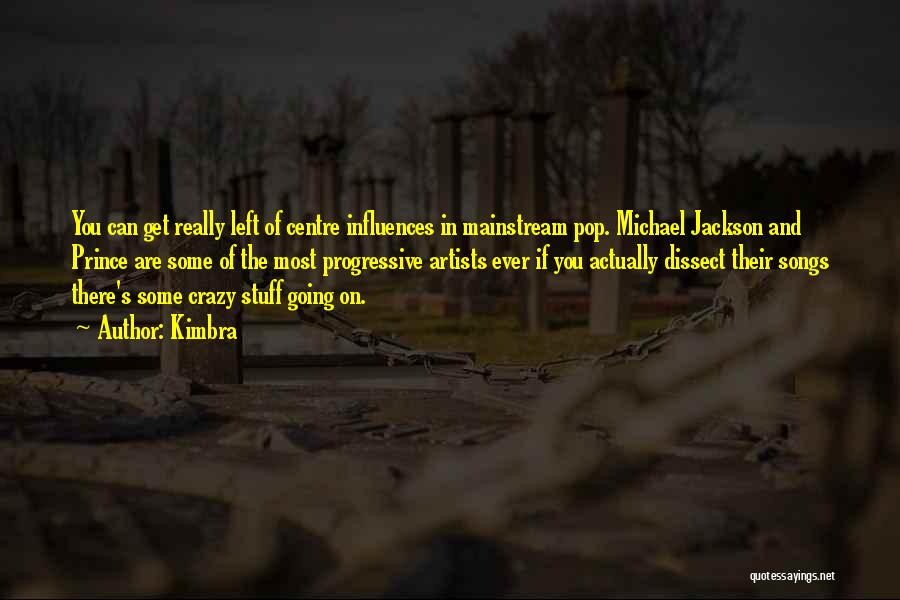 Kimbra Quotes: You Can Get Really Left Of Centre Influences In Mainstream Pop. Michael Jackson And Prince Are Some Of The Most