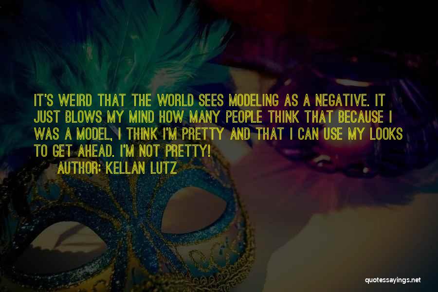 Kellan Lutz Quotes: It's Weird That The World Sees Modeling As A Negative. It Just Blows My Mind How Many People Think That