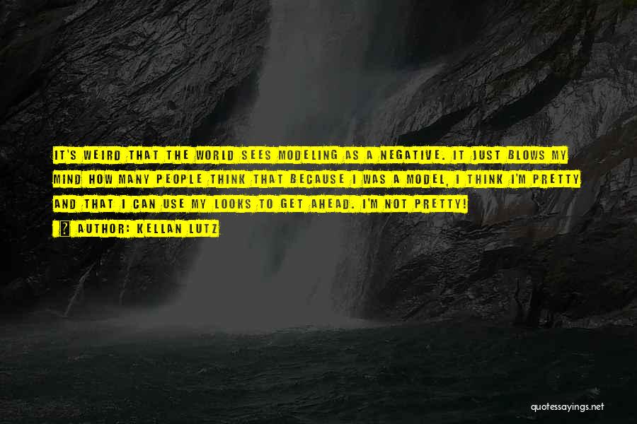 Kellan Lutz Quotes: It's Weird That The World Sees Modeling As A Negative. It Just Blows My Mind How Many People Think That