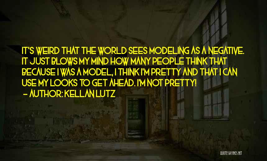 Kellan Lutz Quotes: It's Weird That The World Sees Modeling As A Negative. It Just Blows My Mind How Many People Think That